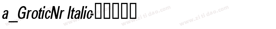 a_GroticNr Italic字体转换